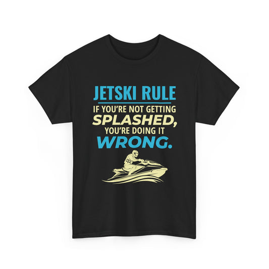 Jetski Rule If You’re Not Getting Splashed T-Shirt | Funny Personal Watercraft Tee | Cool Summer Lake Life Graphic