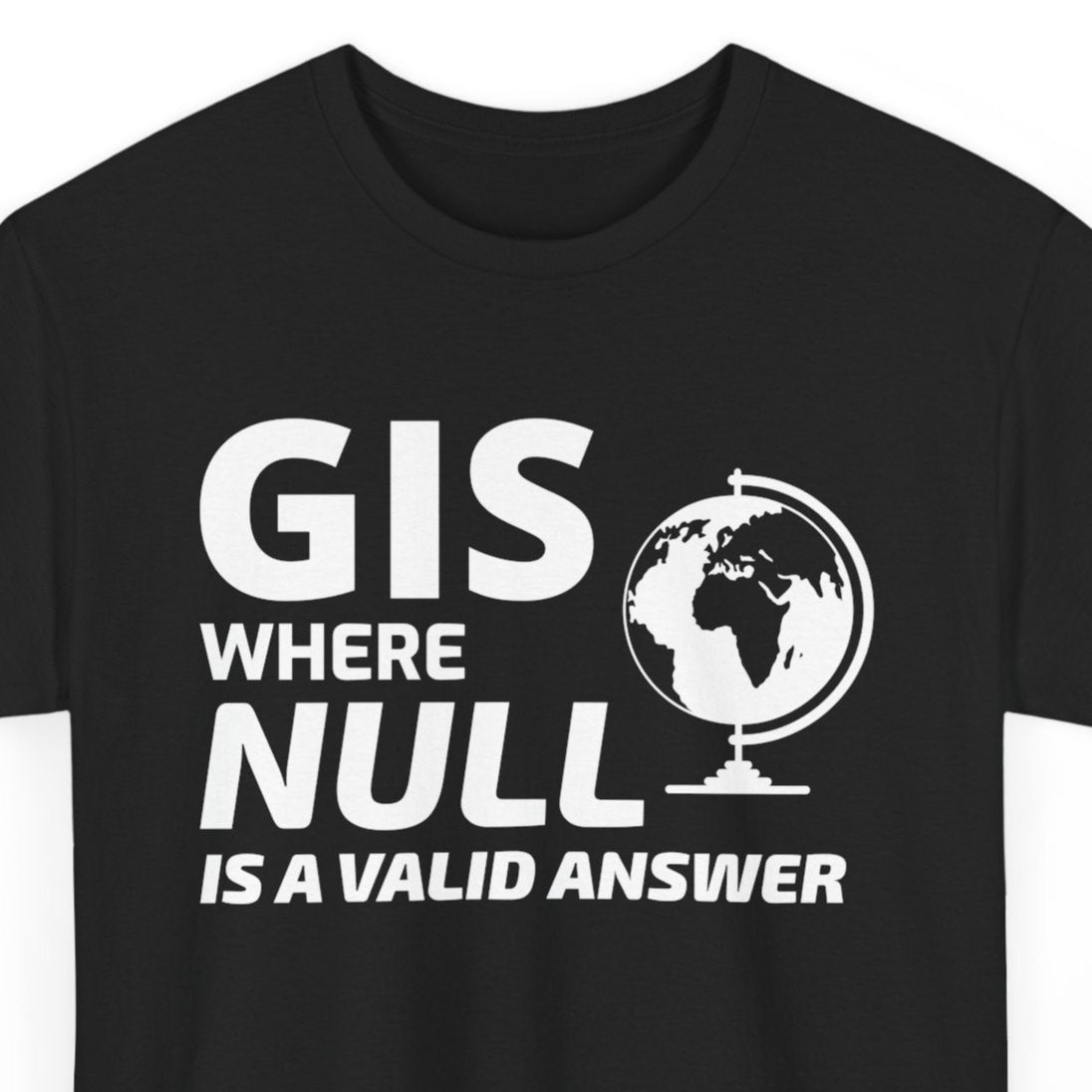 "Geospatial Reality T-Shirt - Valid NULL Answer Tee for Database Managers."