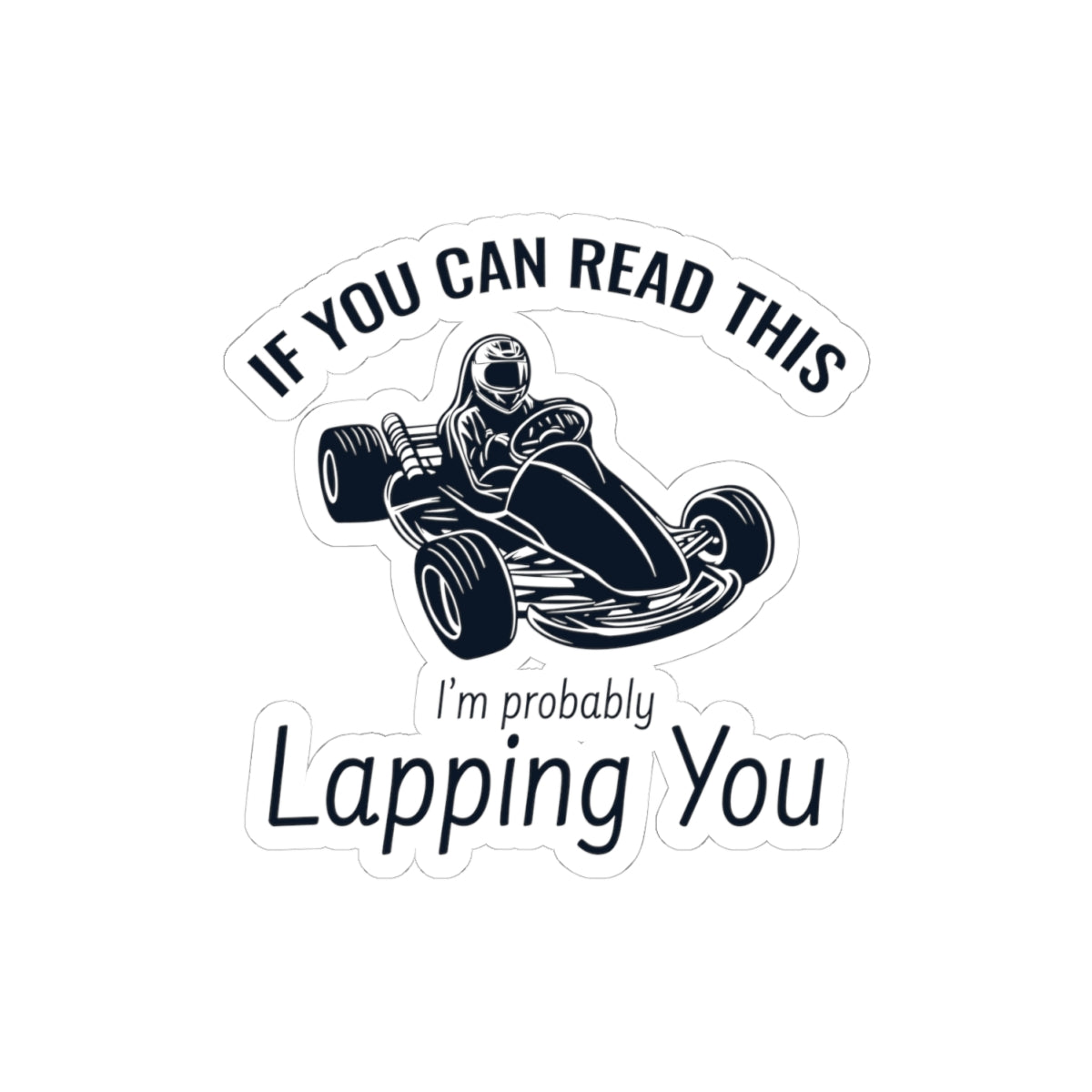 Go Kart Racing Sticker Vinyl - If You Can Read This, I'm Lapping You