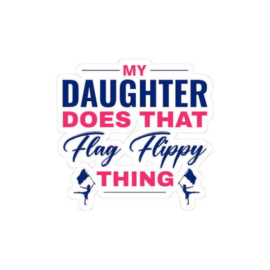 Proud Color Guard Parent Sticker Vinyl: "My Daughter Does That Flag Flippy Thing"