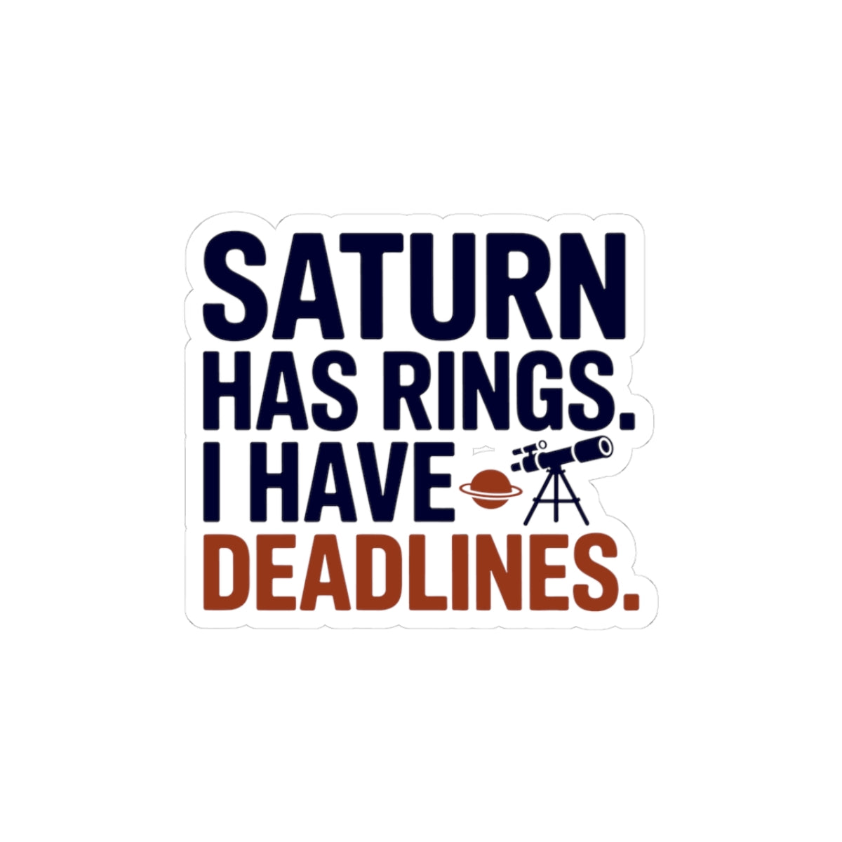 Astronomy Humor Sticker - Saturn vs Deadlines Vinyl Decal for Overworked Scientists