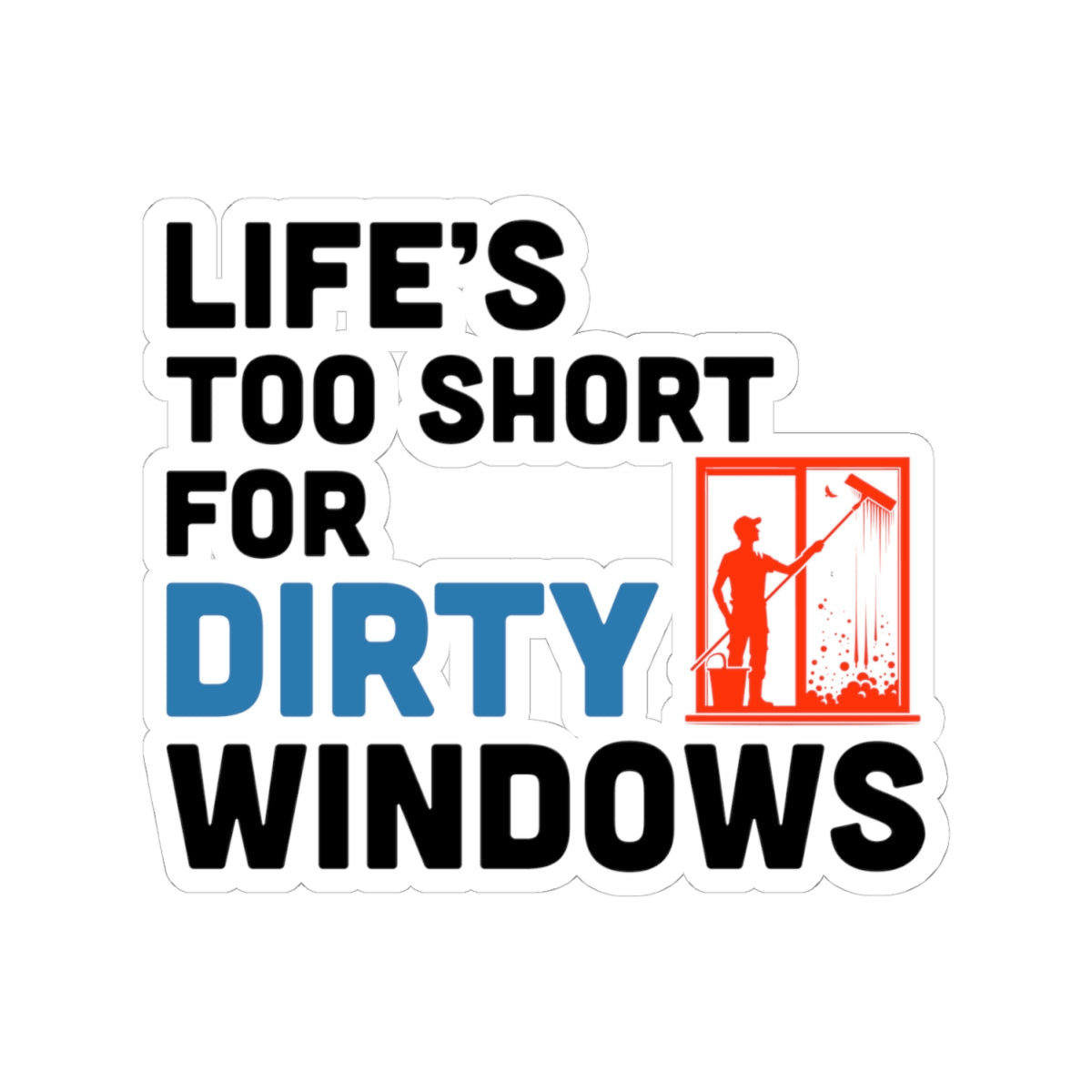 Window Cleaner Sticker - Life Short Vinyl Decal for Professionals & Technicians