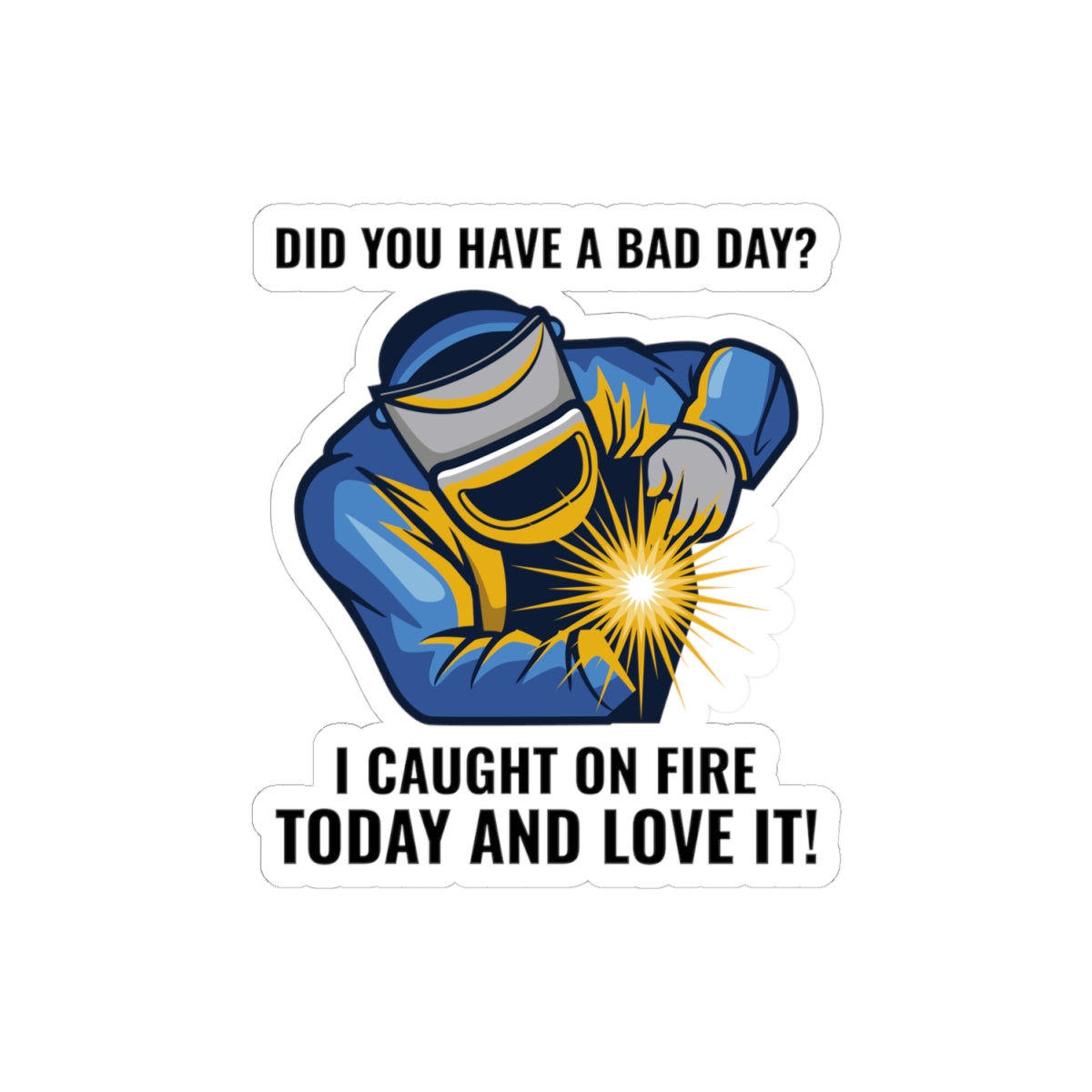 Welder Sticker - Foundry Humor Vinyl Decal for Ironworkers & Weld Techs