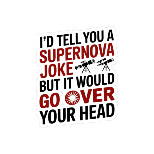 Supernova Pun Sticker - Astronomy Humor Vinyl Decal for Science Nerds & Astrophysicists