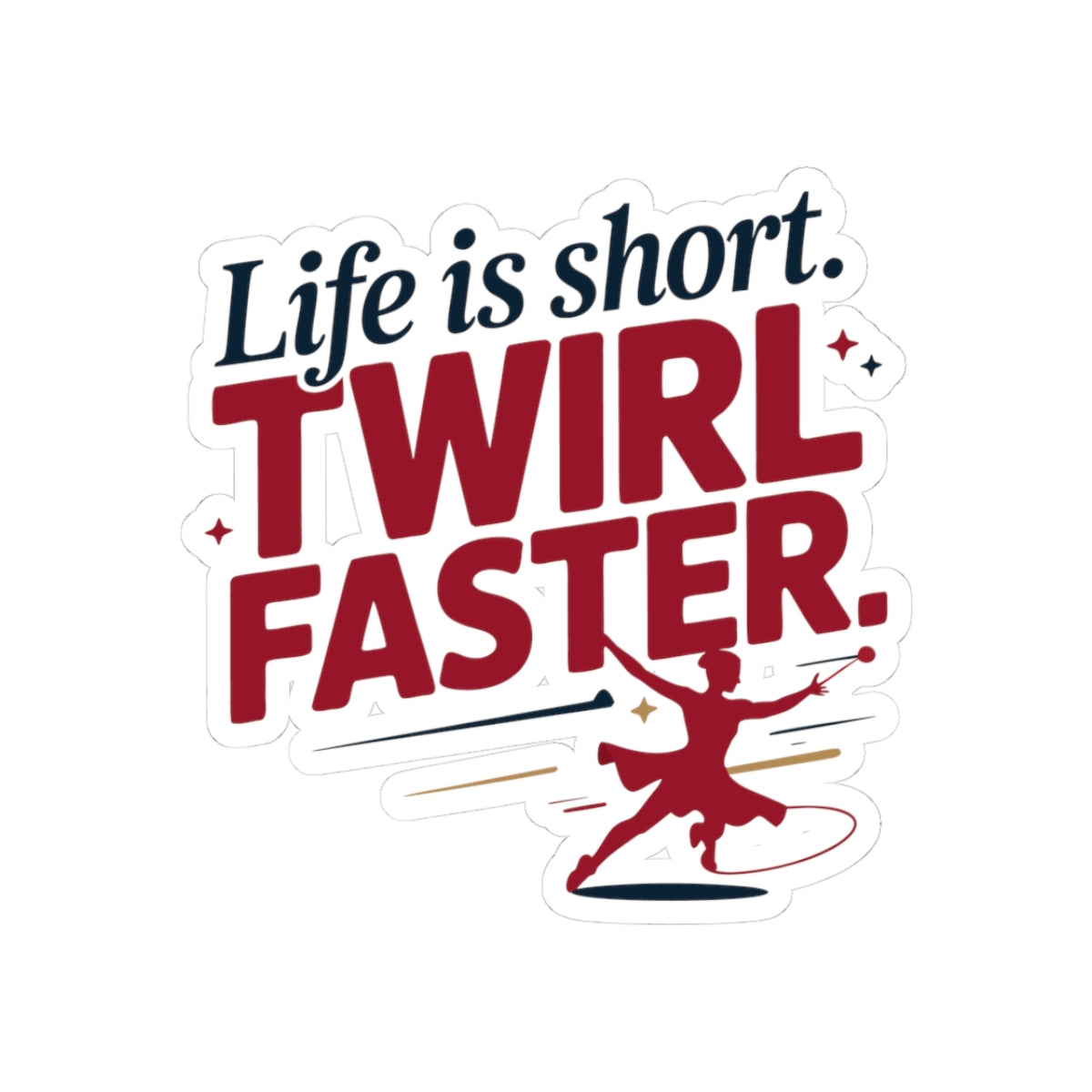 Baton Twirling Sticker – Life Is Short Twirl Faster Motivational Decal for Twirler Color Guard Marching Band Member