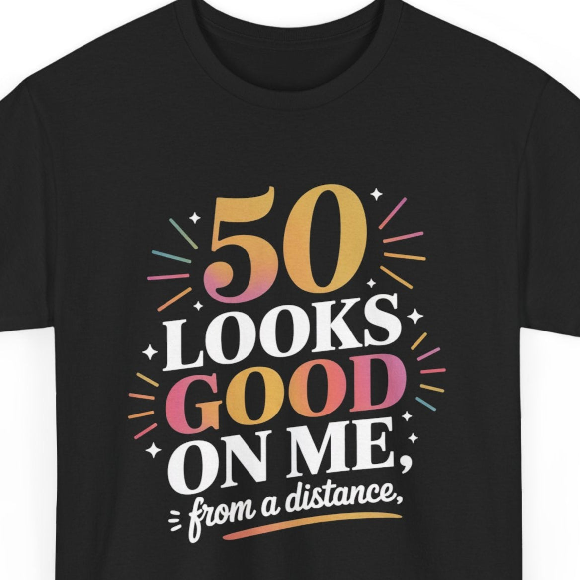 Funny 50th Birthday T-Shirt - 50 Looks Good On Me From Distance Vintage Fifty Years Old Tee for Men Women Turning