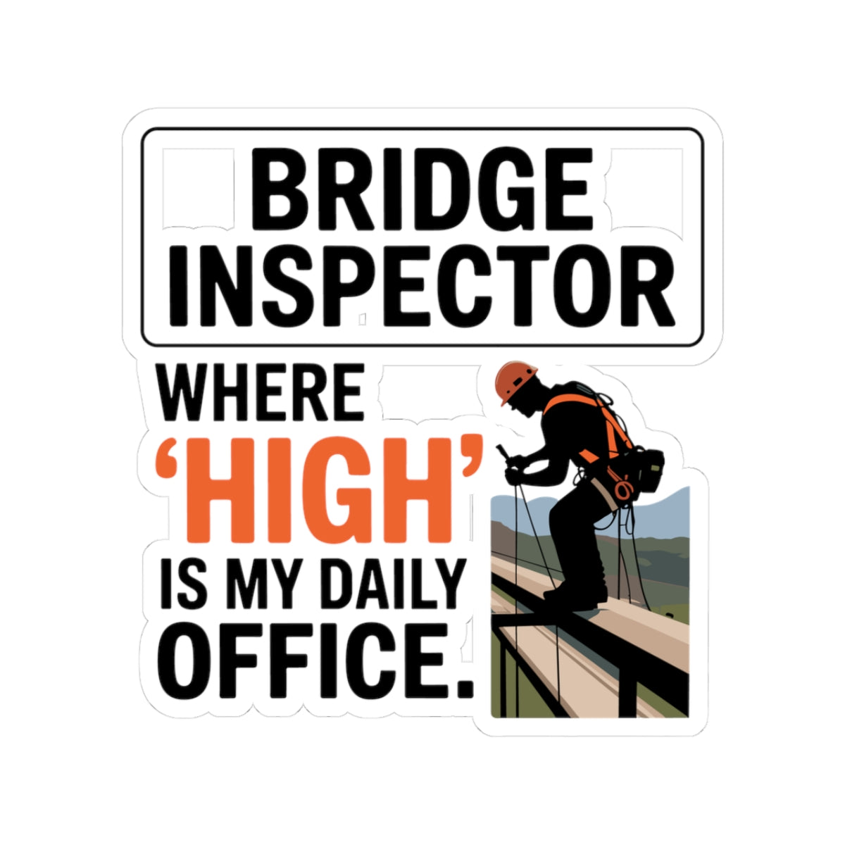 Bridge Inspector Sticker - High Office Vinyl Decal for Engineers & Techs