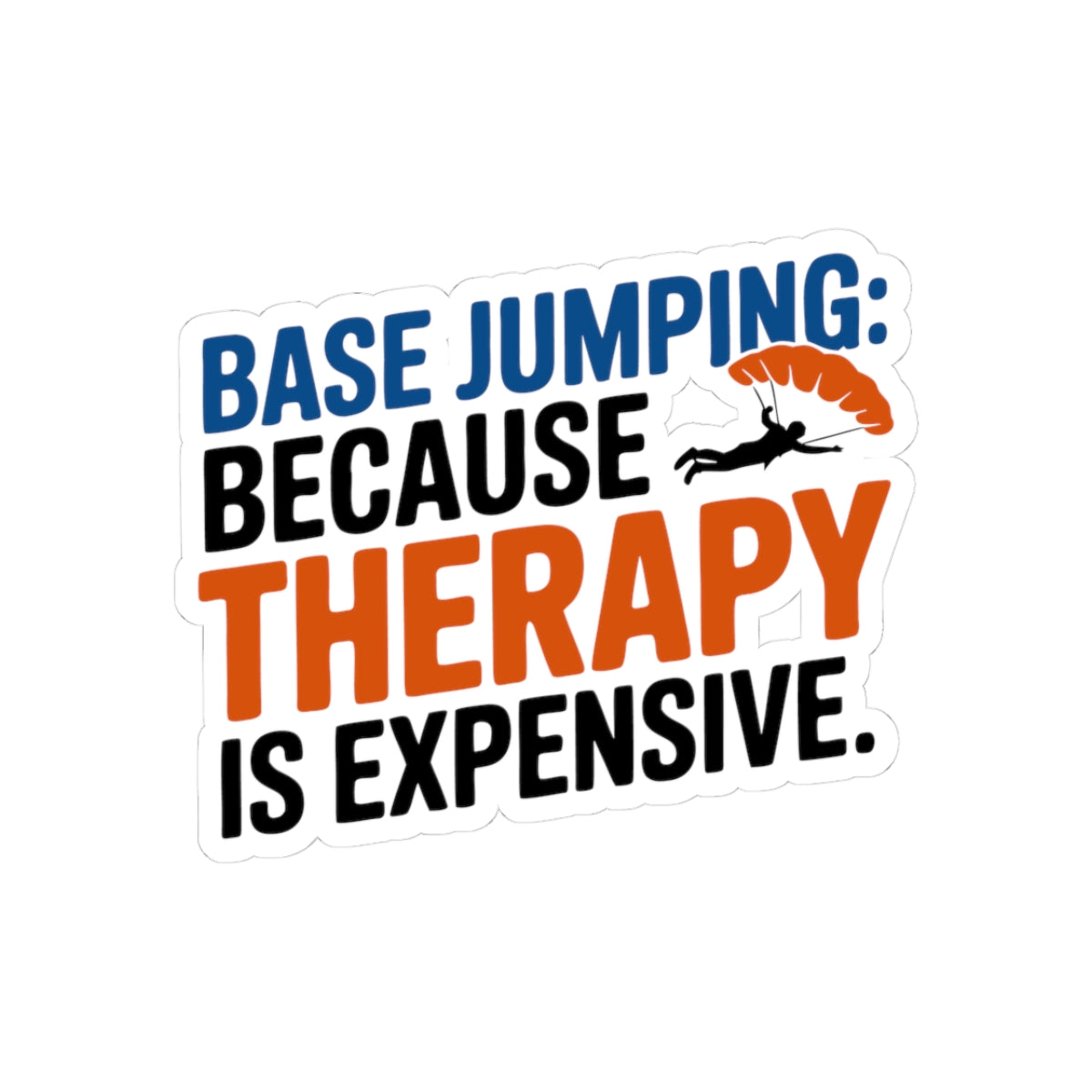 BASE Jumping Sticker – Funny Therapy Humor Quote Decal for Extreme Sports Fans Adrenaline Junkies