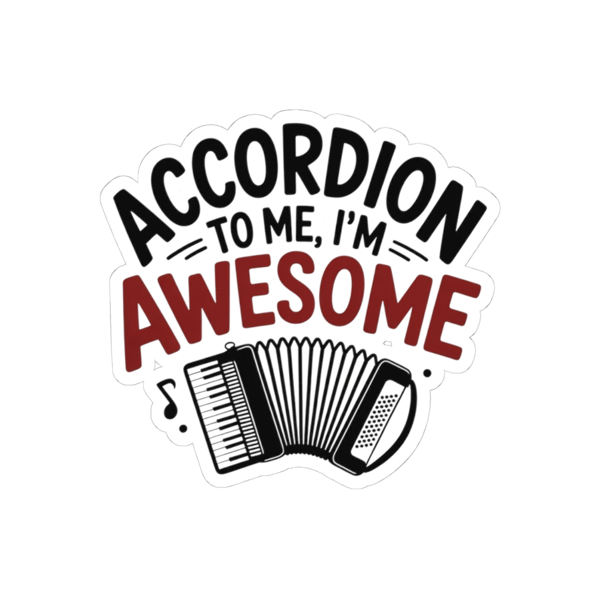 Accordion Player Sticker - Funny Musical Pun Quote Decal for Musicians, Polka Band Members, Folk Music Lovers