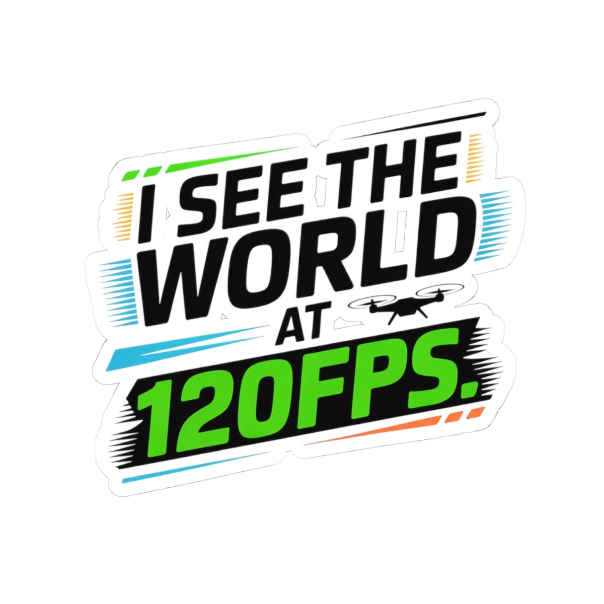 FPV Drone Sticker – Funny 120FPS Quote Decal for Racing Pilots, Quadcopter Enthusiasts and Goggle Users