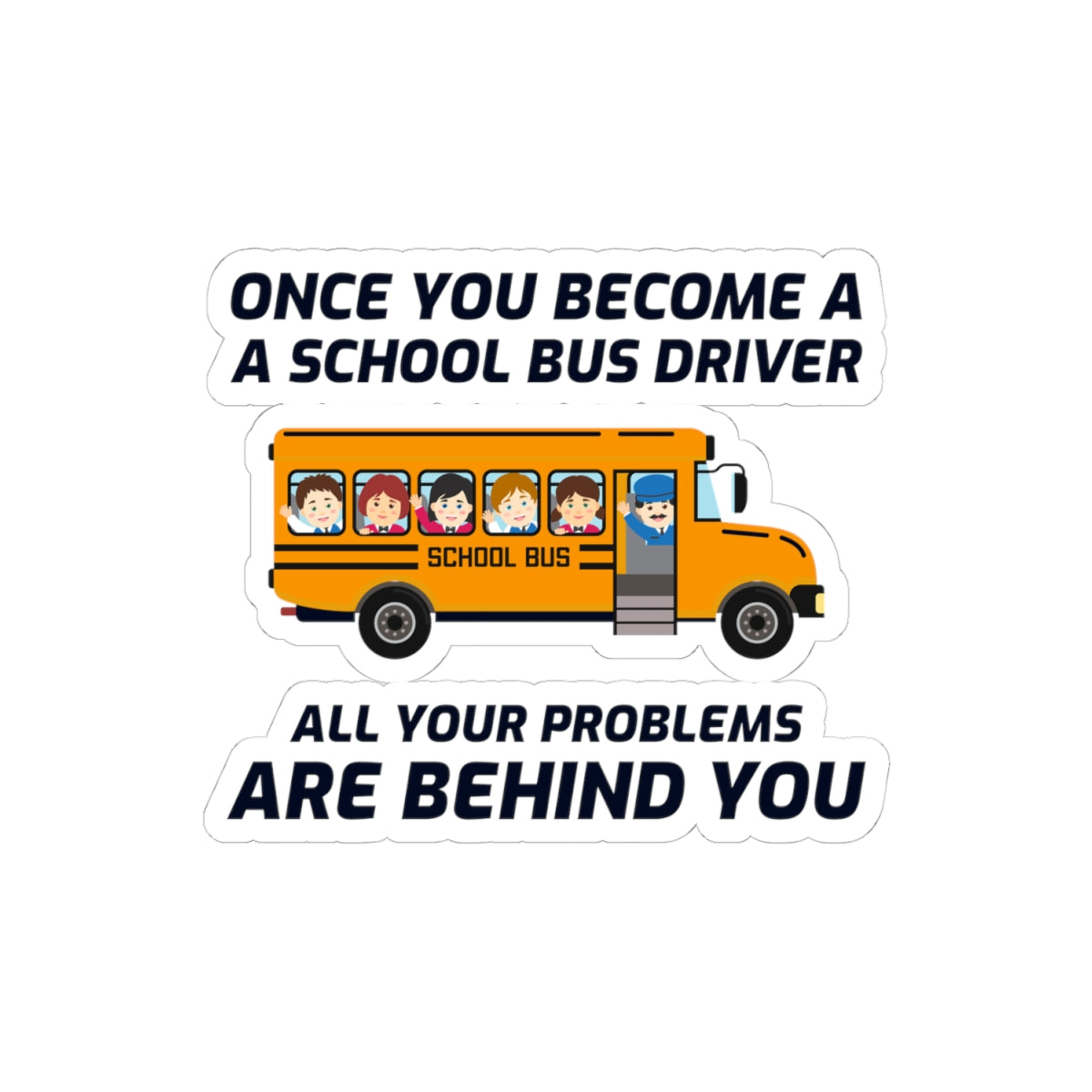 School Bus Driver Humor Sticker - Problems Behind Vinyl Decal for Drivers & Transport Pros