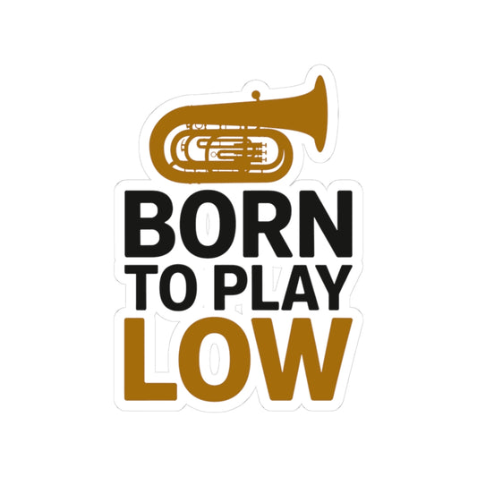 Tuba Player Pride Sticker - Born to Play Low Vinyl Decal for Musicians