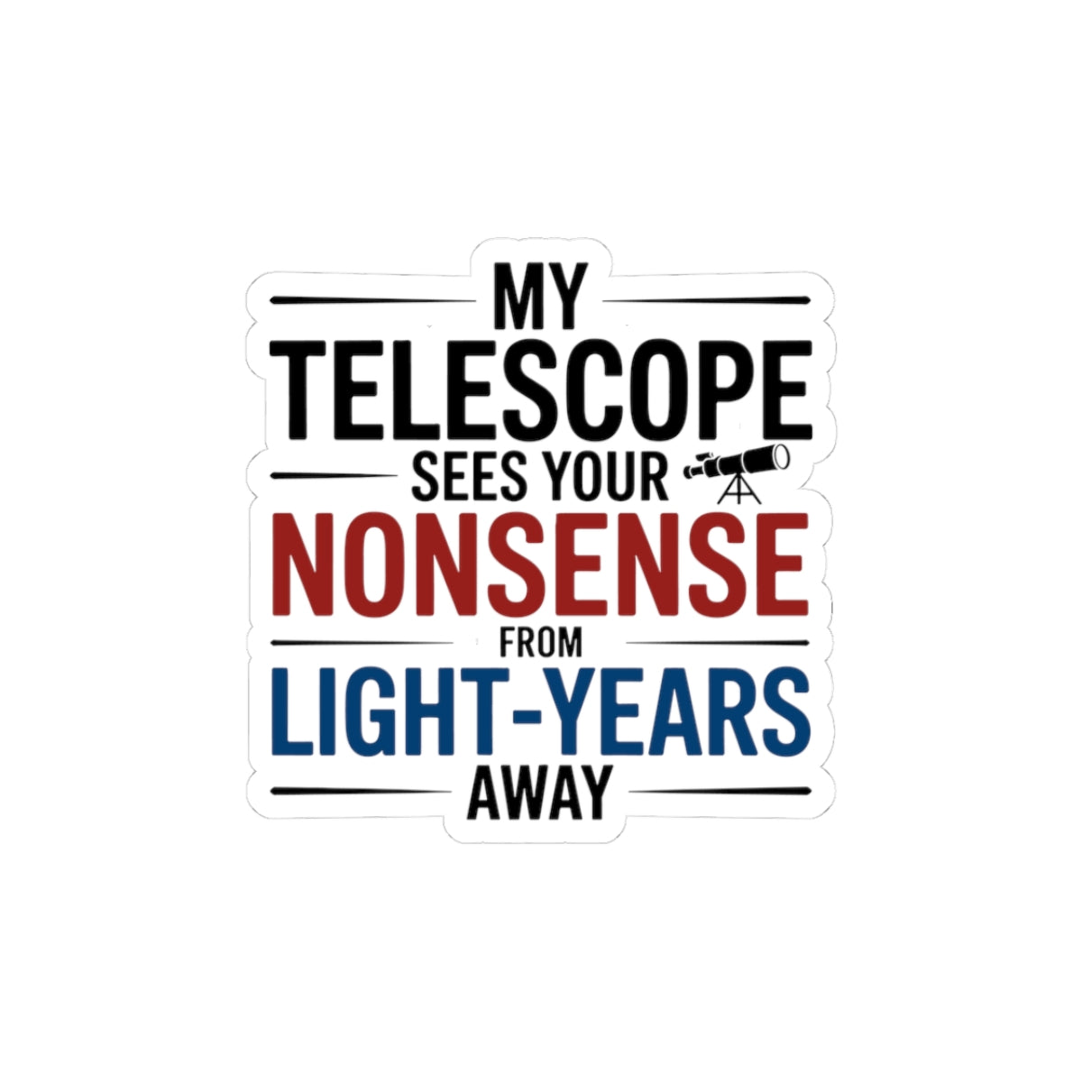 Astronomy Snark Sticker - Telescope Humor Vinyl Decal for Sassy Scientists & Space Nerds