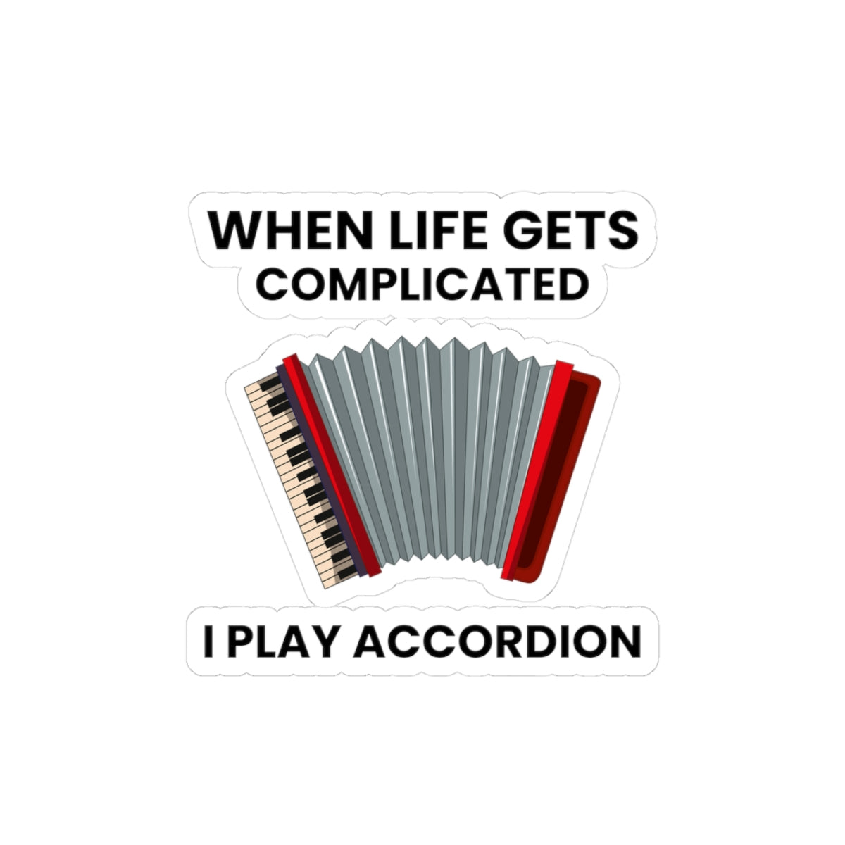 Accordion Humor Sticker - Motivational Vinyl Decal for Musicians & Music Lovers