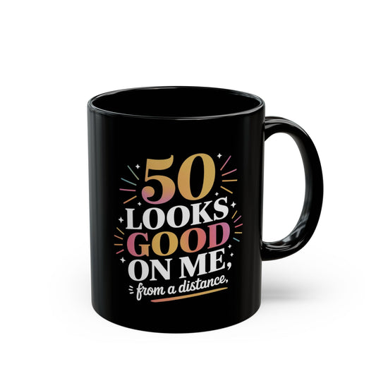 "Funny 50th Birthday Mug - '50 Looks Good on Me From a Distance' Humor Coffee Cup, 11oz"