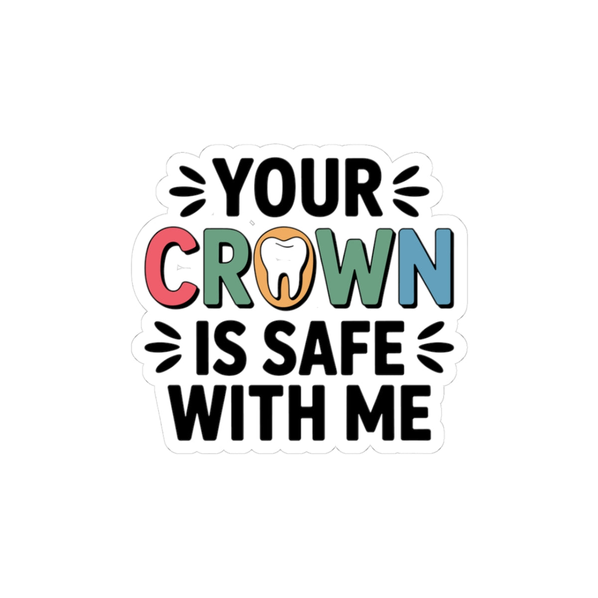 Your Crown Is Safe With Me Sticker - Trusted Dental Lab Vinyl Decal for Crown & Bridge Techs
