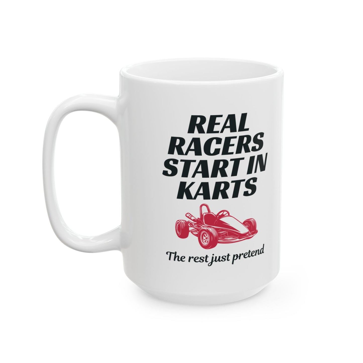 Go Kart Racing Mug - Real Racers Start in Karts Design
