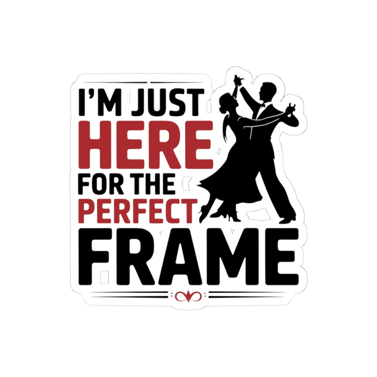 Ballroom Dance Sticker - Perfect Frame Humor Vinyl Decal for Dancers, Instructors, Partners, Studio Gear