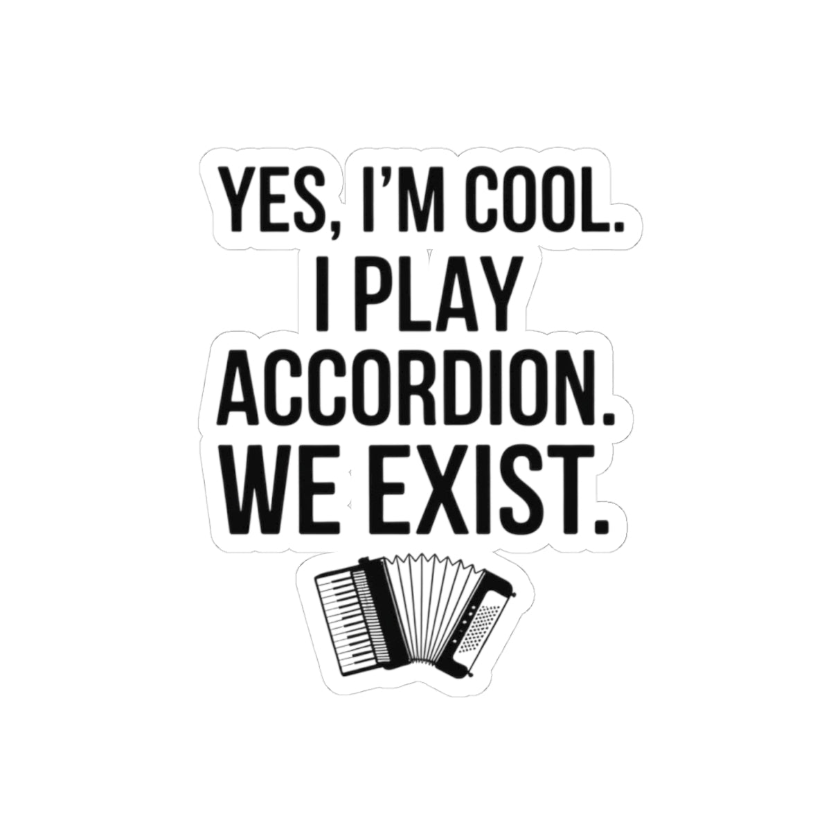Accordion Player Sticker - Minimalist Deadpan Humor Quote Decal for Musicians, Polka Band Members, Folk Artists