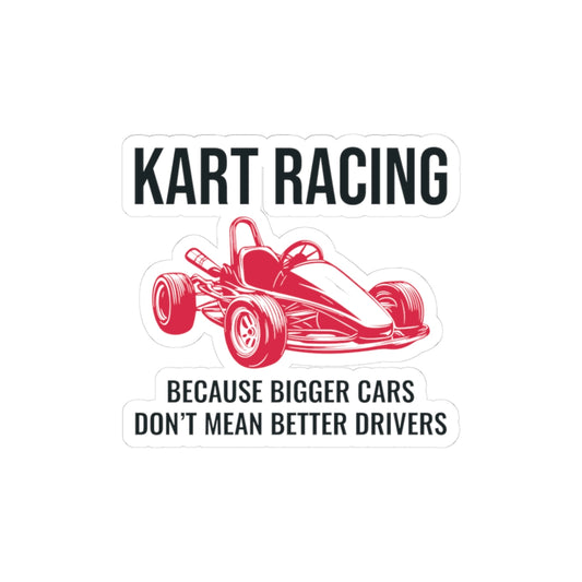 Go Kart Racing Sticker Vinyl - Because Bigger Cars Don’t Mean Better Drivers