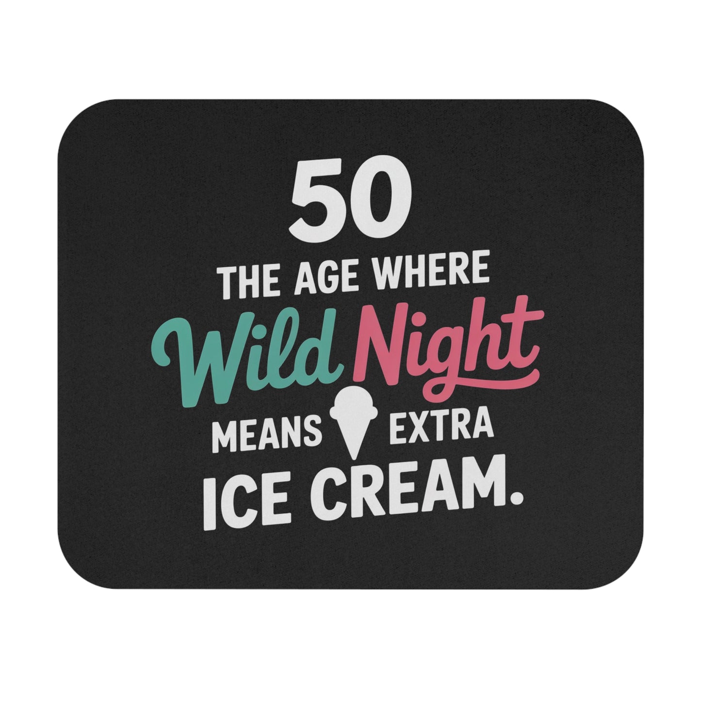 Funny 50th Birthday Mouse Pad - Wild Nights & Ice Cream Design, Non-Slip Rubber Base Gift for Women & Men