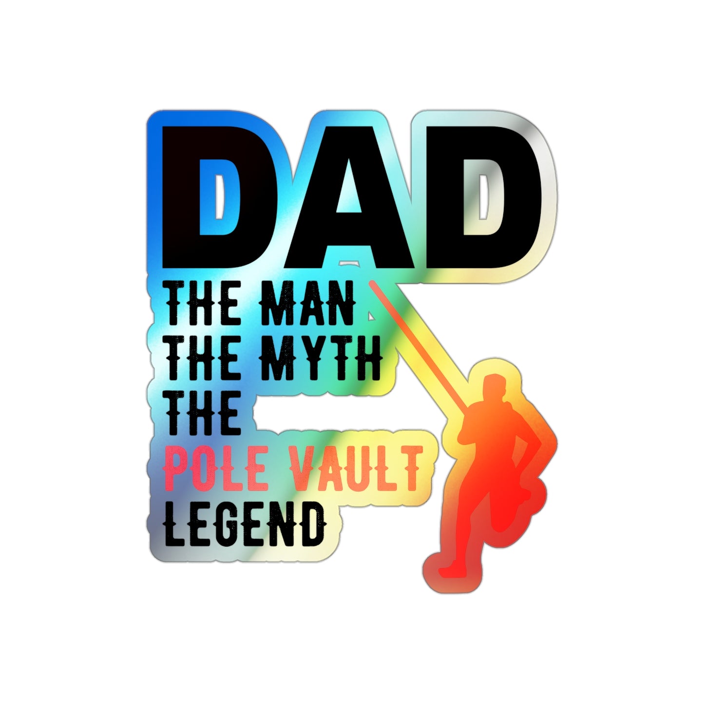 Pole Vault Sticker Holographic Vinyl - Dad, The Man, The Myth, The Legend