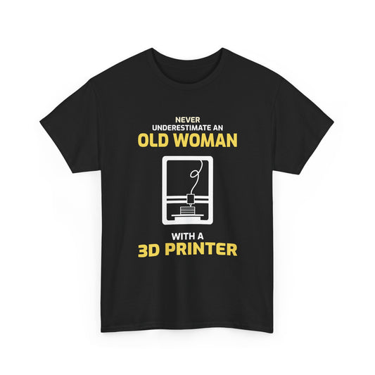 3D Printer Never Underestimate An Old Woman T-Shirt | Funny Maker Tee | Tech Enthusiast Hobbyist Graphic