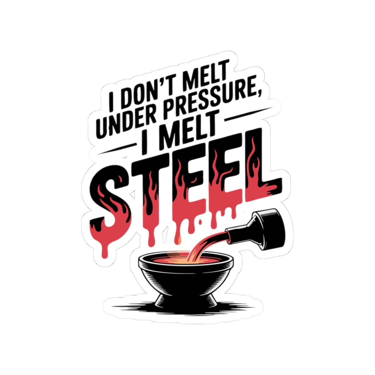 Blacksmith Steel Melting Sticker – Tough Under Pressure Humor Decal for Metal Casters Ironworkers and Forge Crafters