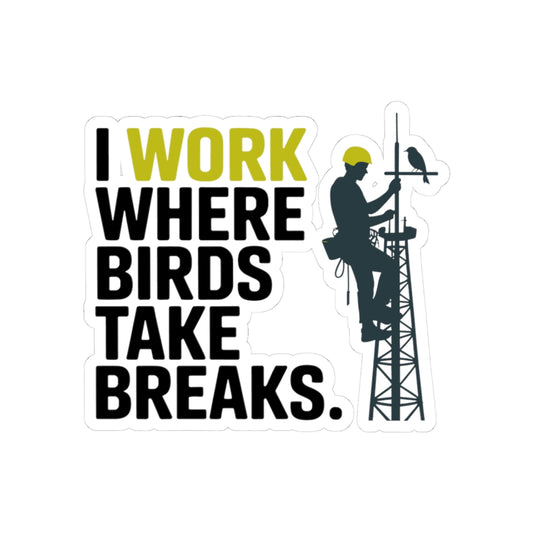 Tower Climber Sticker - Work Where Birds Take Breaks Vinyl Decal for Climbers, Techs