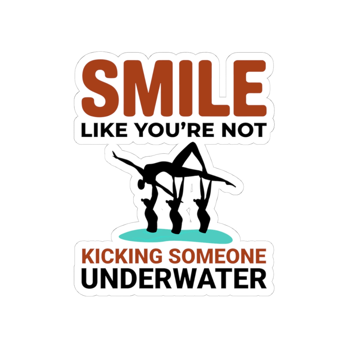 Funny Synchronized Swimming Sticker - Smile Like You're Not Kicking Someone Vinyl Decal for Swimmers