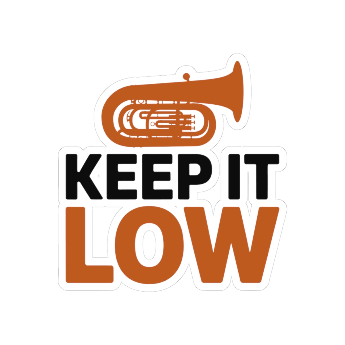 Tuba Motto Sticker - Keep It Low Vinyl Decal for Low Brass Musicians