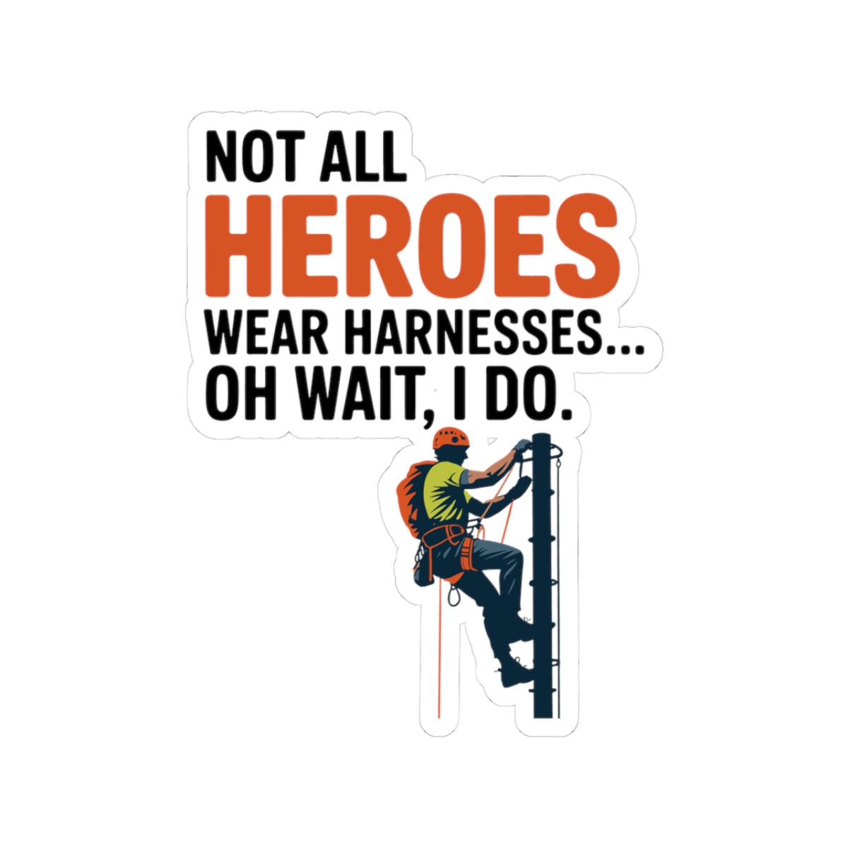 Tower Climber Sticker - Heroes Wear Harnesses Vinyl Decal for Climbers, Techs