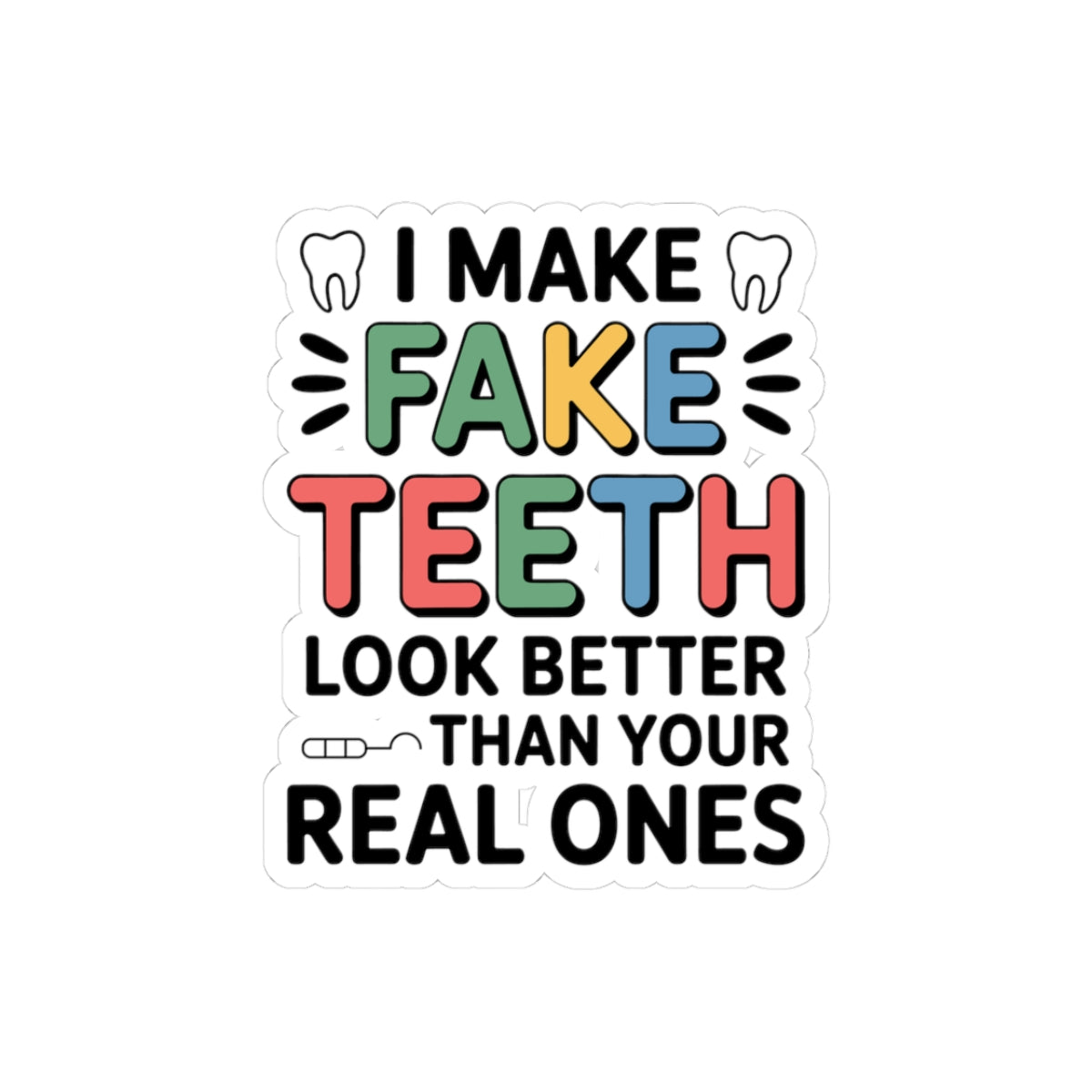 Fake Teeth Artist Sticker - Dental Lab Brag Vinyl Decal for Ceramists & Prosthodontic Techs