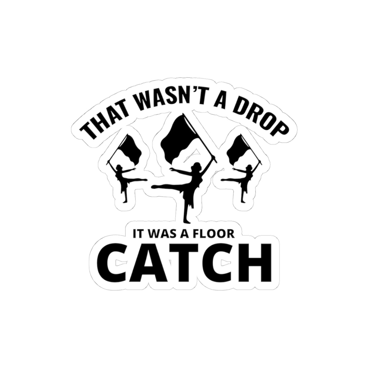 Color Guard Humor Sticker Vinyl: Floor Catch Twirling Dancer, Flag Twirling