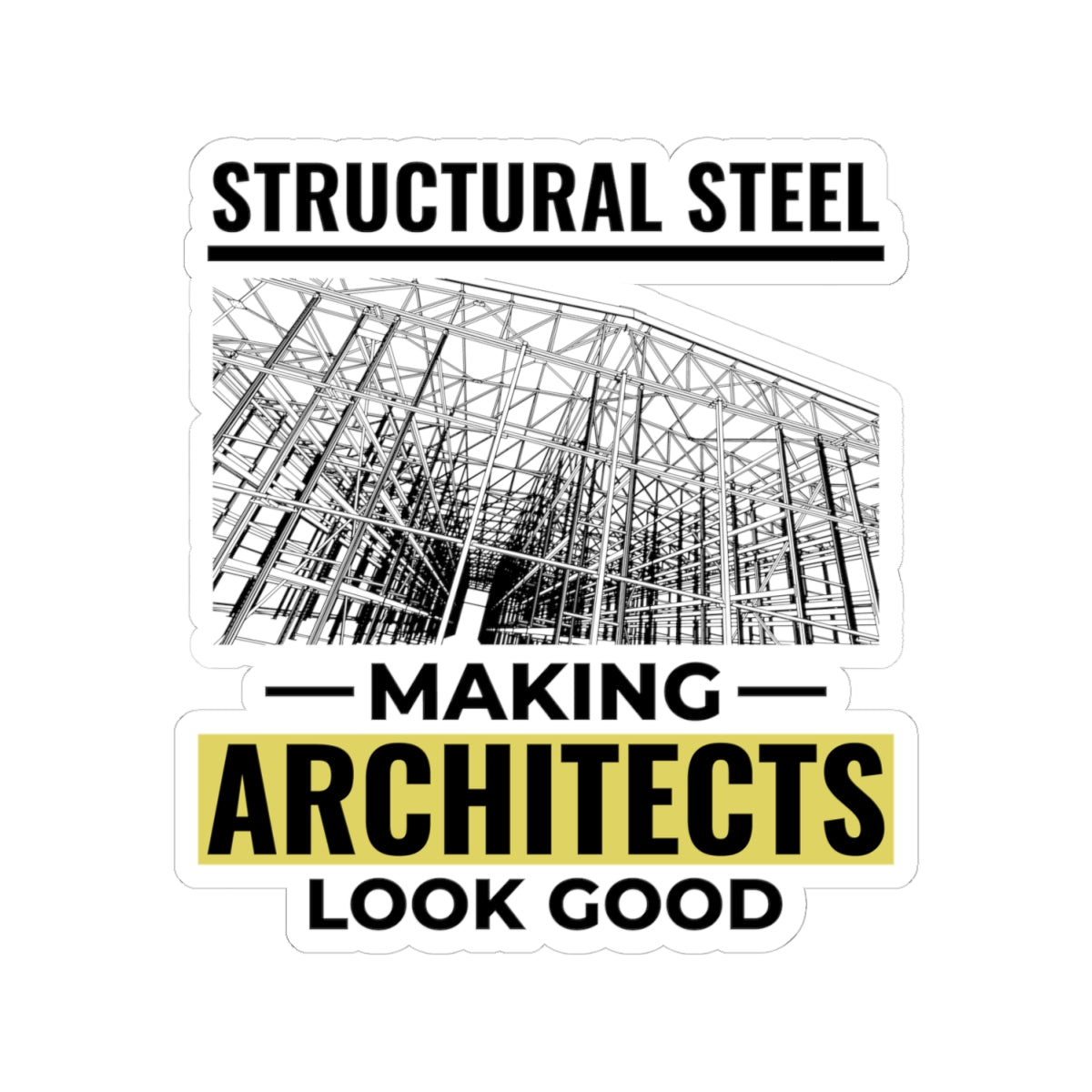 Structural Steel Sticker - Architect Support Vinyl Decal for Ironworkers & Erectors