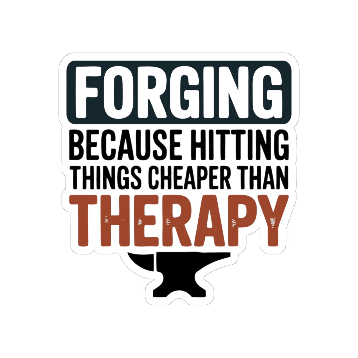 Blacksmith Forging Sticker – Sarcastic Anvil Therapy Quote Decal for Ironworkers Forge Craft Hobbyists