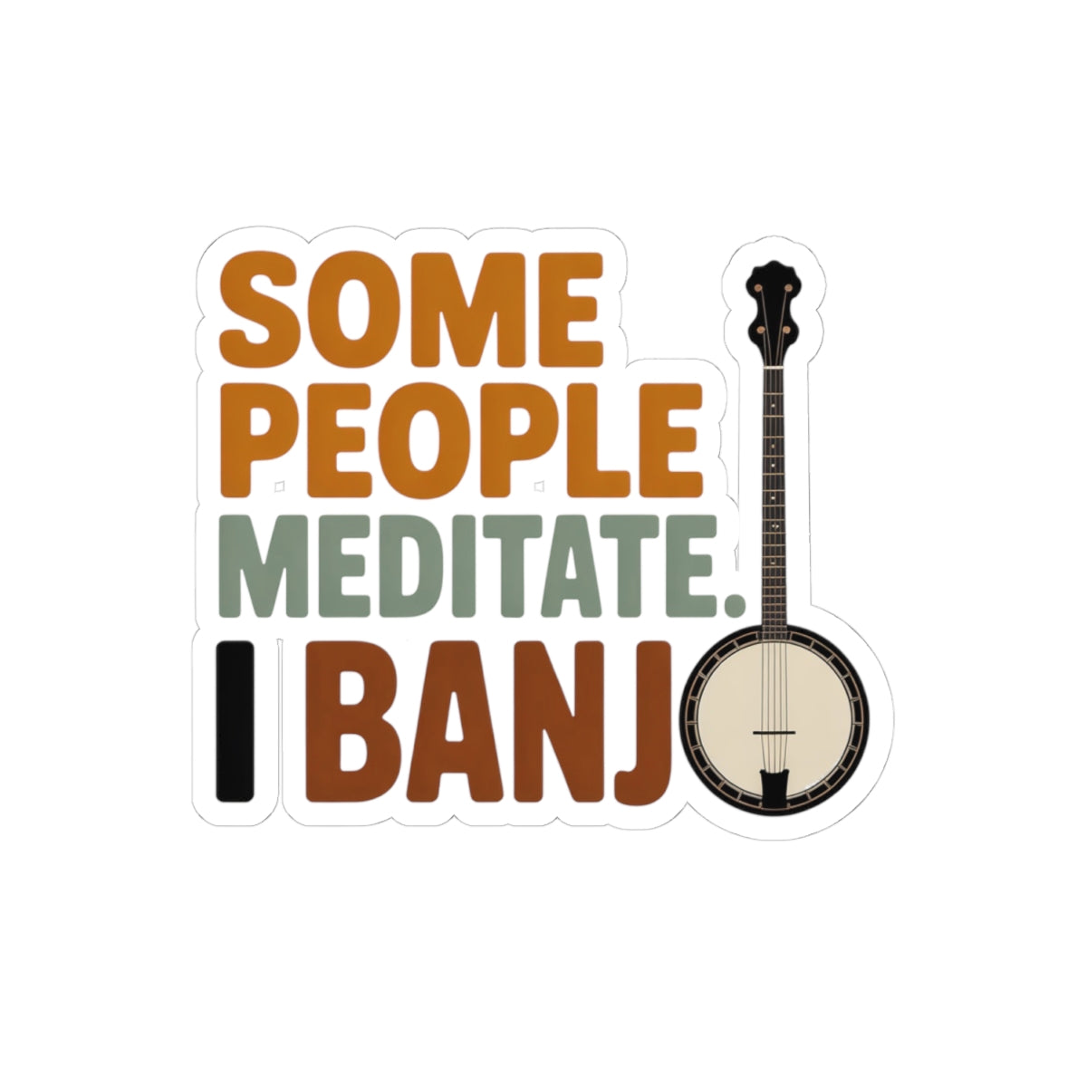 Banjo Sticker – Funny Mindfulness Humor Bold Decal for Bluegrass Musicians Five-String Instrument Lovers