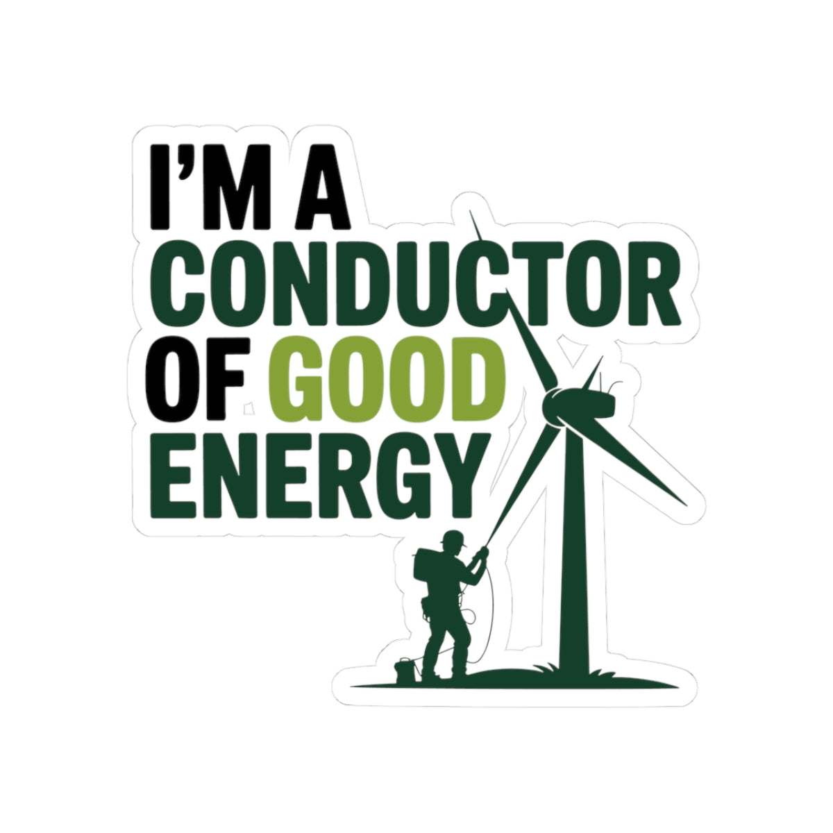 Wind Turbine Tech Sticker - Conductor of Good Energy Vinyl Decal for Technicians