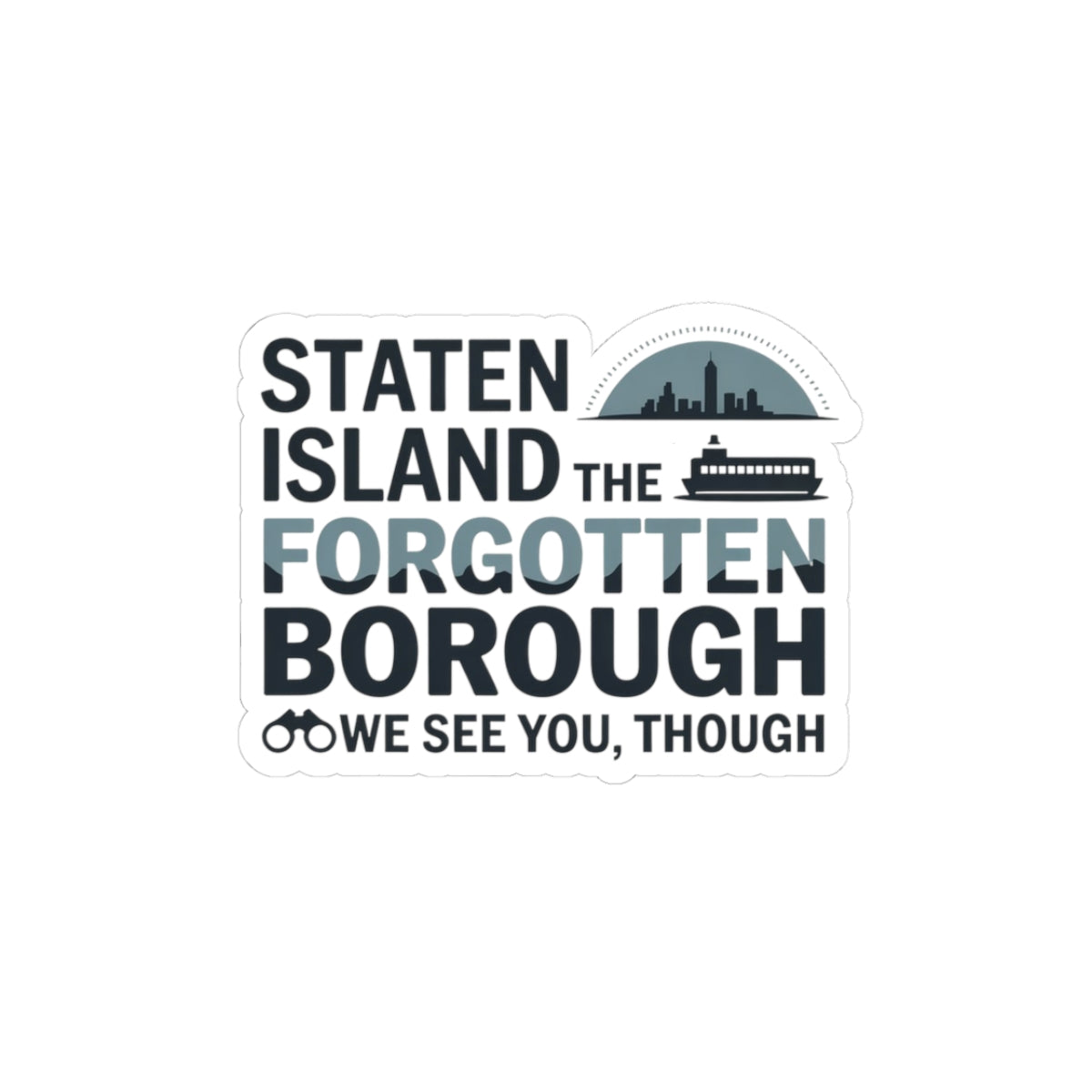 Staten Island Sticker - Forgotten Borough Vinyl Decal for Underrated NYC Love