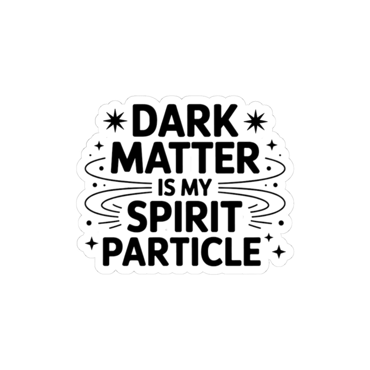 Dark Matter Humor Sticker - Cosmic Spirit Vinyl Decal for Astrophysicists & Space Philosophers