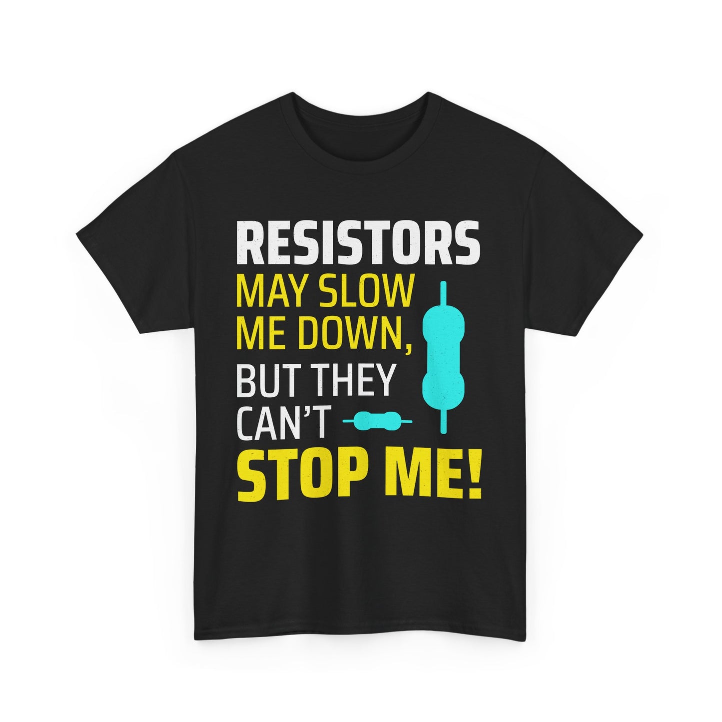 Funny Electrician T-Shirt – Resistors May Slow Me Down, But They Can't Stop Me!
