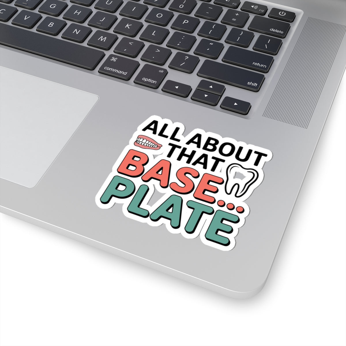 Dental Lab Humor Sticker - 'All About That Base Plate' Denture Vinyl Decal for Prosthetic Techs