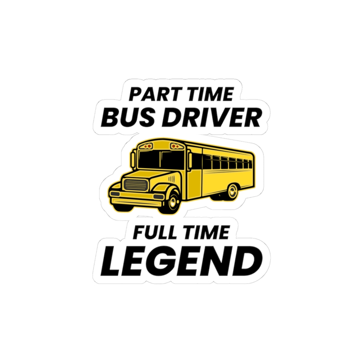 Part Time Bus Driver Legend Sticker - School Transport Humor Vinyl Decal for Drivers & Transportation Heroes