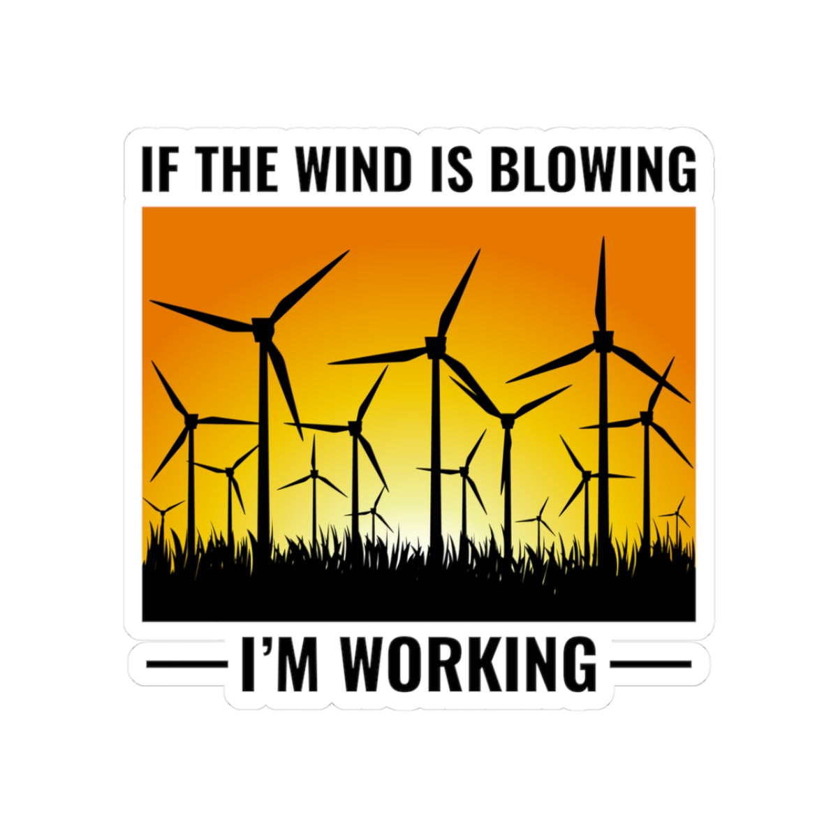 Wind Turbine Tech Sticker - If Wind Blowing I'm Working Vinyl Decal for Technicians