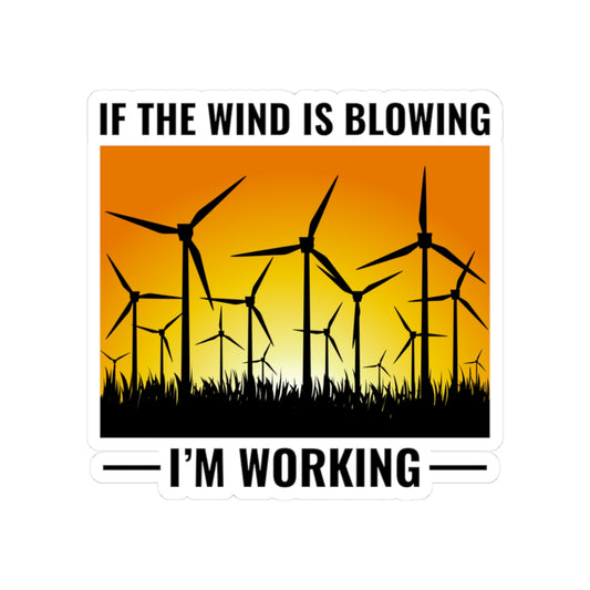Wind Turbine Tech Sticker - If Wind Blowing I'm Working Vinyl Decal for Technicians