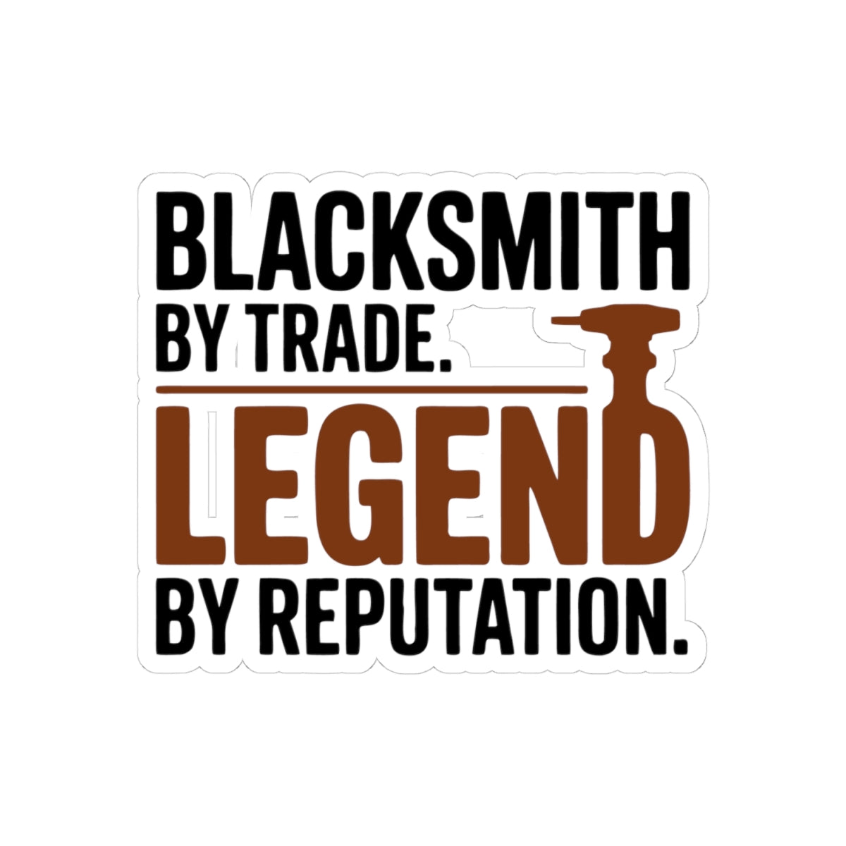 Blacksmith Trade Sticker – Bold Legend Quote Vinyl Decal for Ironworkers Forge Professionals Smiths