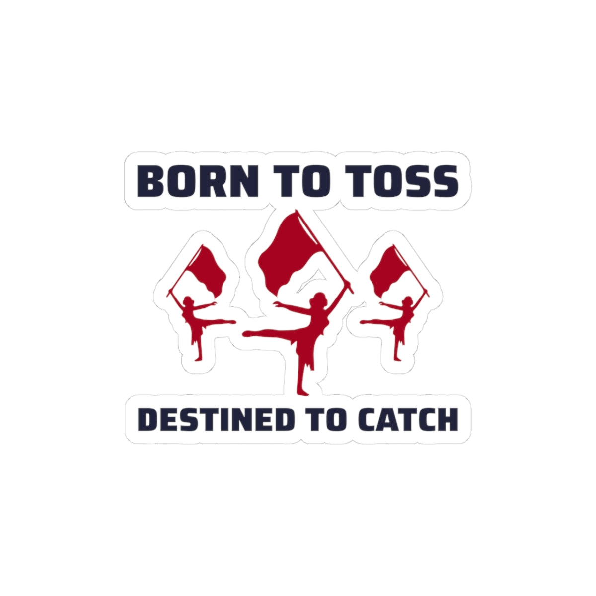 Color Guard "Born to Toss Destined to Catch" Aufkleber Vinyl: Twirling Dancer Design, Flaggenwirbeln, Marching Band 