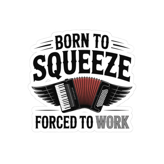 Squeezebox Sticker – Born to Play Humor Decal for Working Accordionists, Polka Musicians, Folk Musicians, Band Members