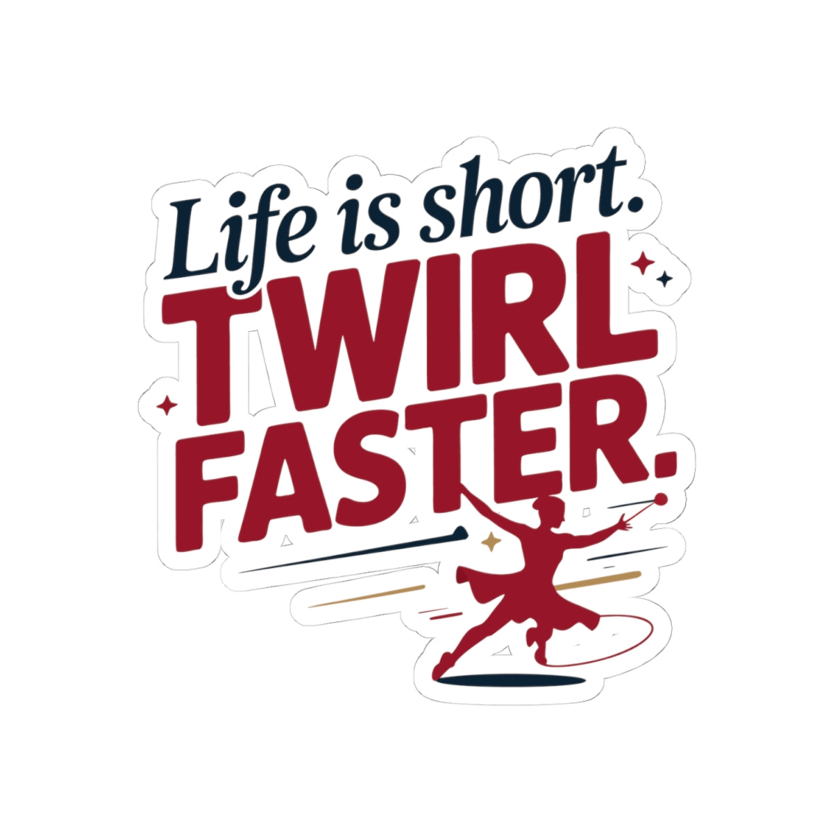 Baton Twirling Sticker – Life Is Short Twirl Faster Motivational Decal for Twirler Color Guard Marching Band Member