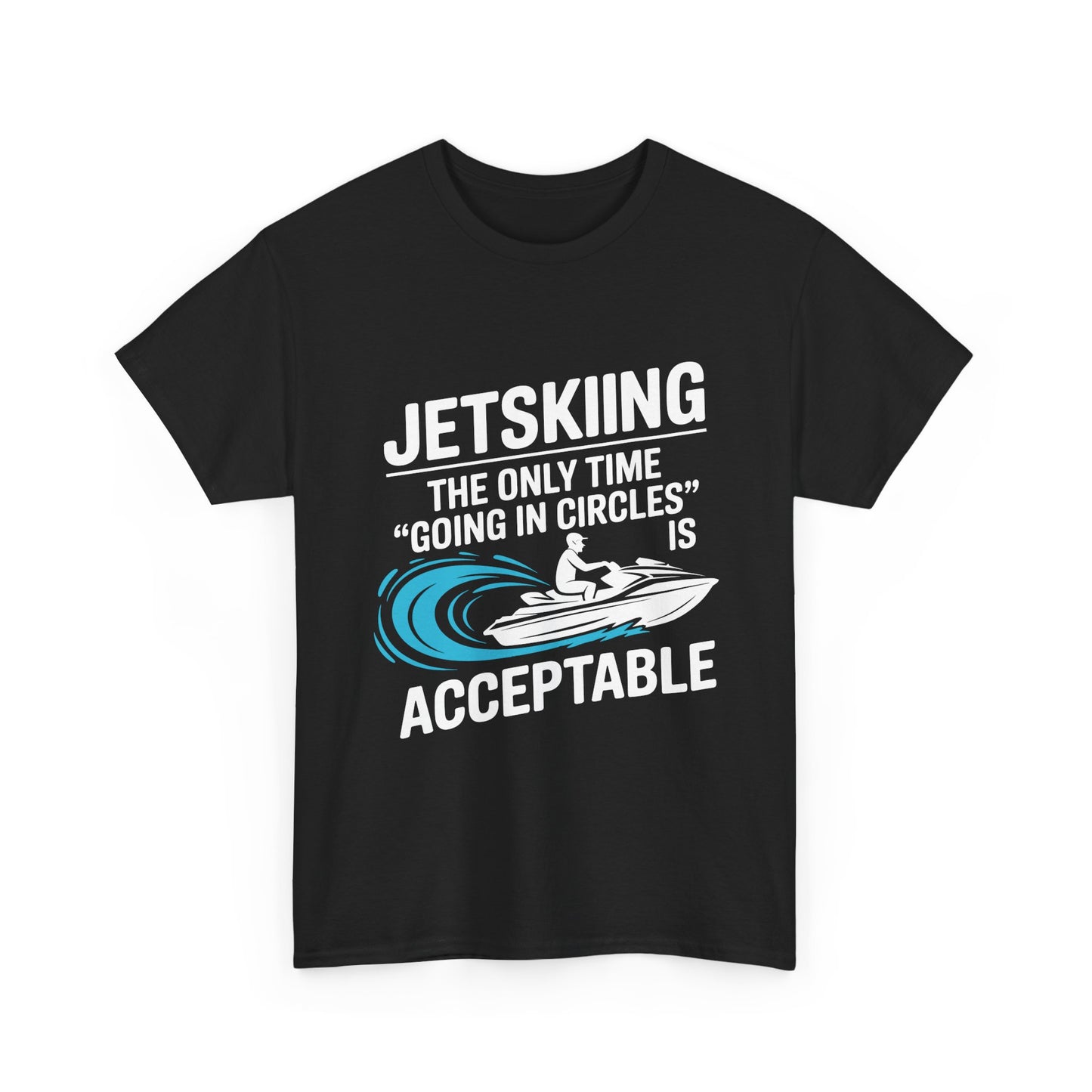 Jetski Going In Circles Is Acceptable T-Shirt | Funny Personal Watercraft Tee | Summer Lake Life Graphic